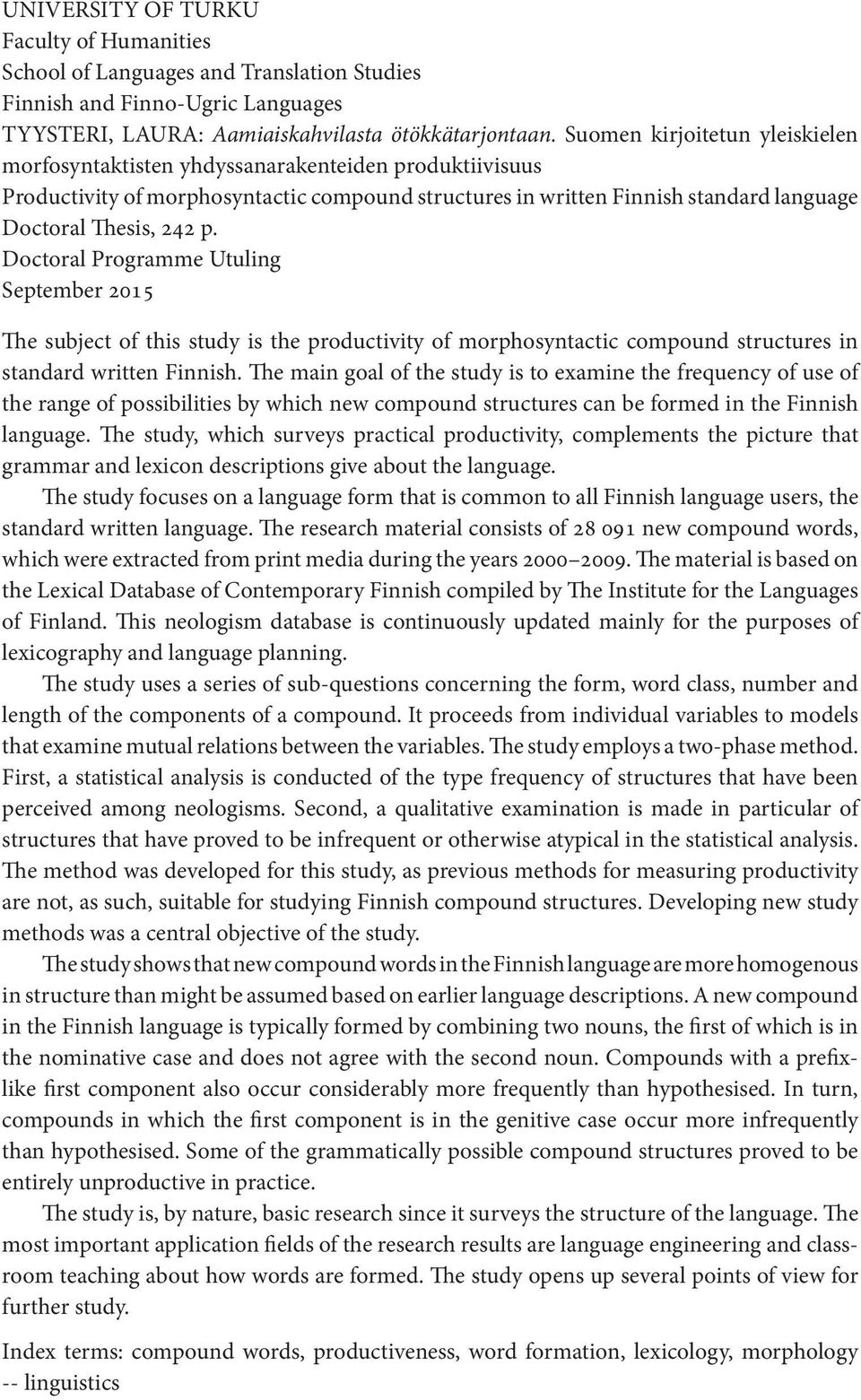 Doctoral Programme Utuling September 2015 The subject of this study is the productivity of morphosyntactic compound structures in standard written Finnish.