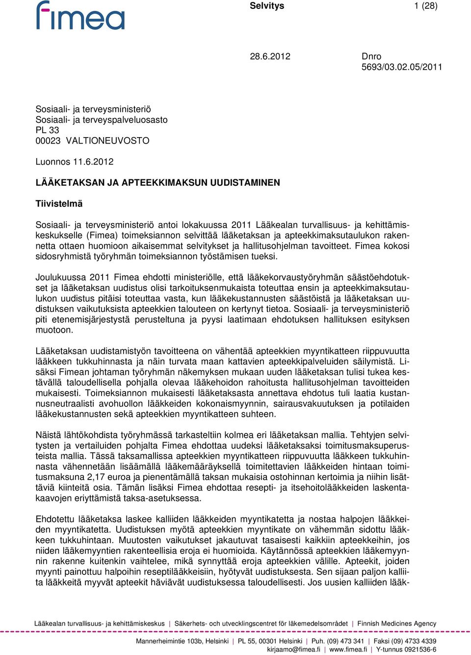 3/03.02.05/2011 Sosiaali- ja terveysministeriö Sosiaali- ja terveyspalveluosasto PL 33 00023 VALTIONEUVOSTO Luonnos 11.6.