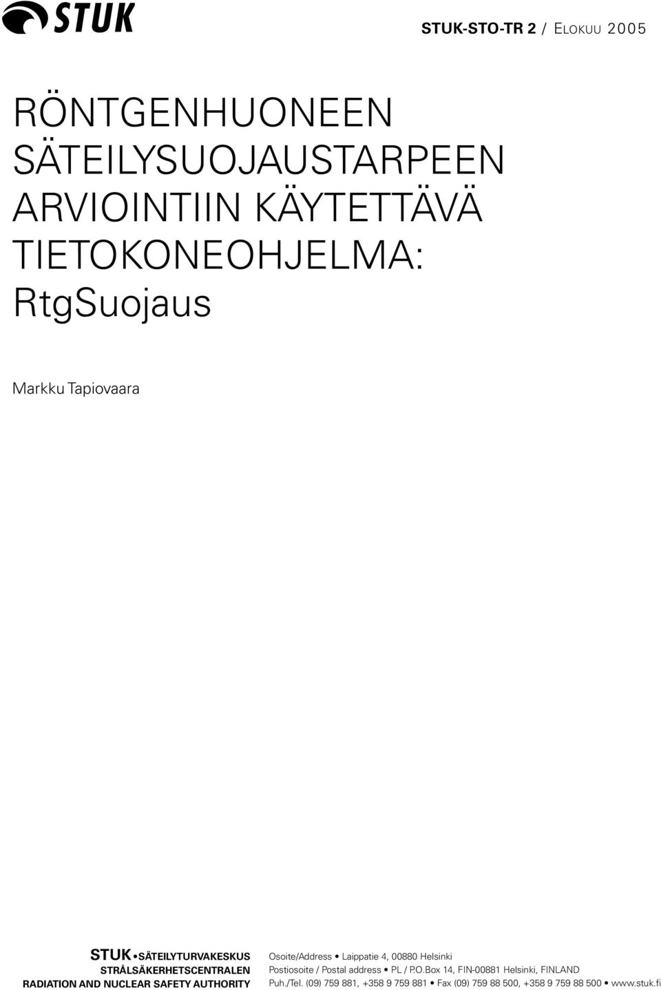AUTHORITY Osoite/Address Laippatie 4, 00880 Helsinki Postiosoite / Postal address PL / P.O.Box 14, FIN-00881 Helsinki, FINLAND Puh.