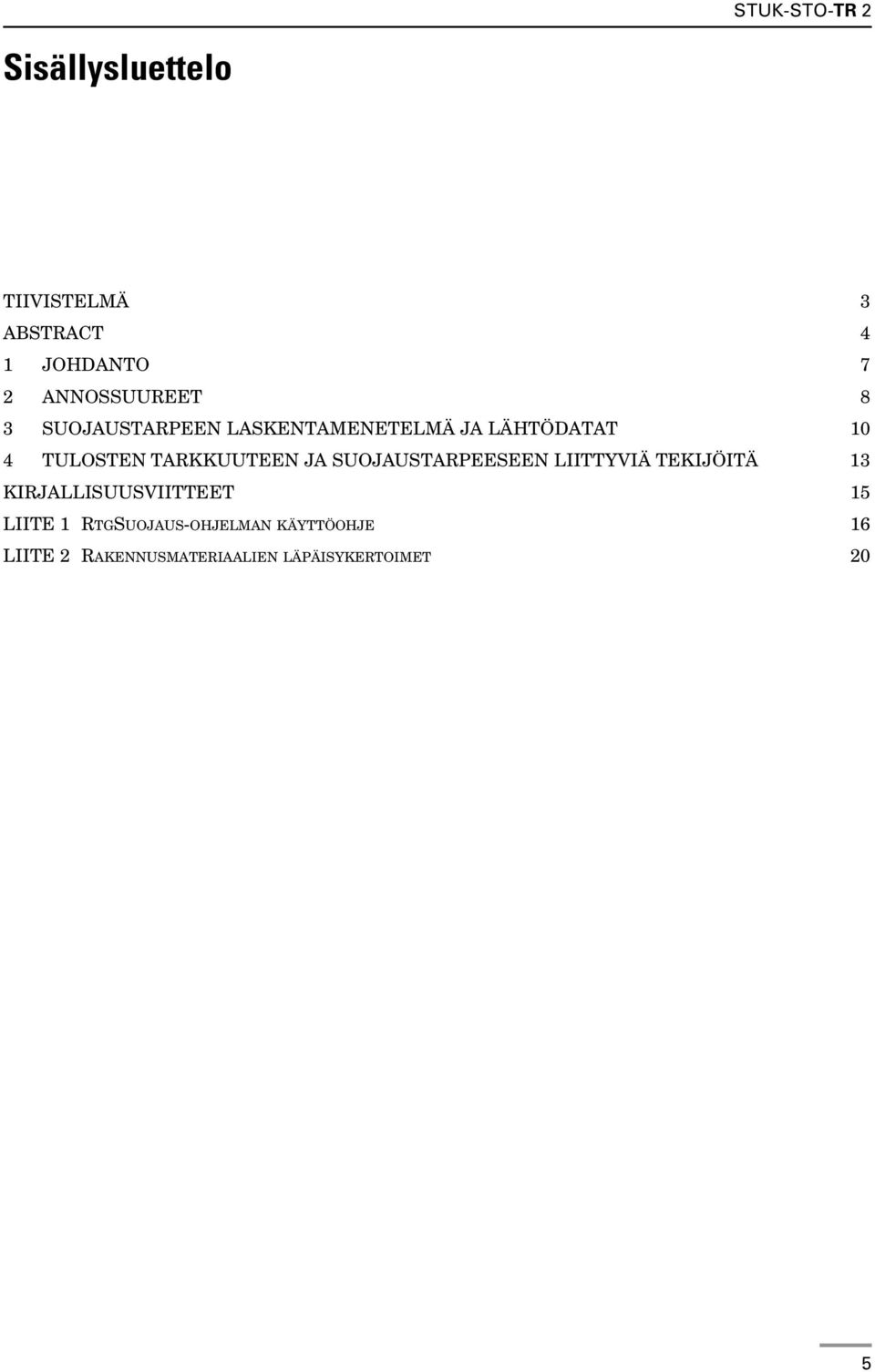 SUOJAUSTARPEESEEN LIITTYVIÄ TEKIJÖITÄ 13 KIRJALLISUUSVIITTEET 15 LIITE 1