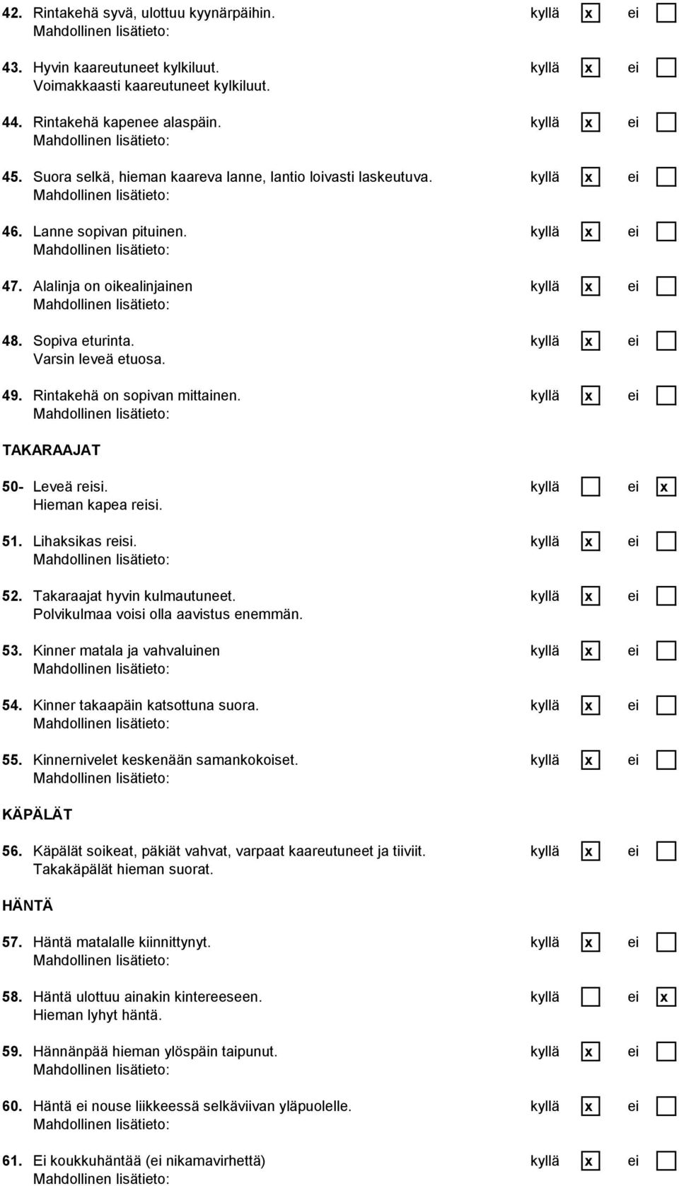 kyllä x ei Varsin leveä etuosa. 49. Rintakehä on sopivan mittainen. kyllä x ei TAKARAAJAT 50- Leveä reisi. kyllä ei x Hieman kapea reisi. 51. Lihaksikas reisi. kyllä x ei 52.