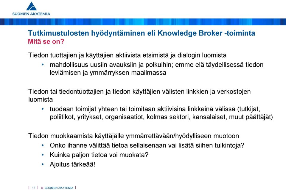 maailmassa Tiedon tai tiedontuottajien ja tiedon käyttäjien välisten linkkien ja verkostojen luomista tuodaan toimijat yhteen tai toimitaan aktiivisina linkkeinä välissä
