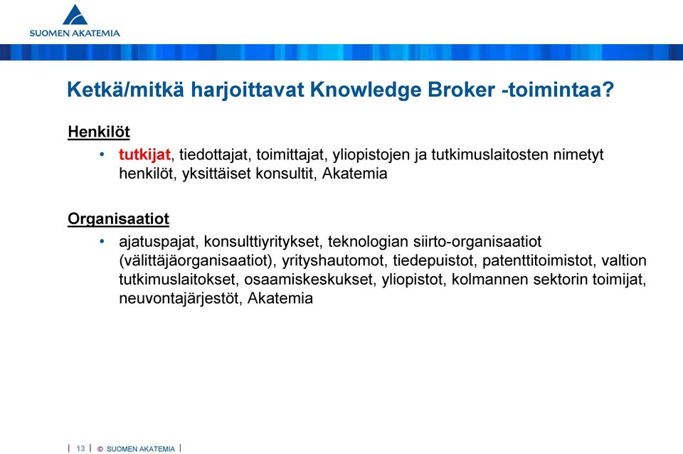 konsultit, Akatemia Organisaatiot ajatuspajat, konsulttiyritykset, teknologian siirto-organisaatiot
