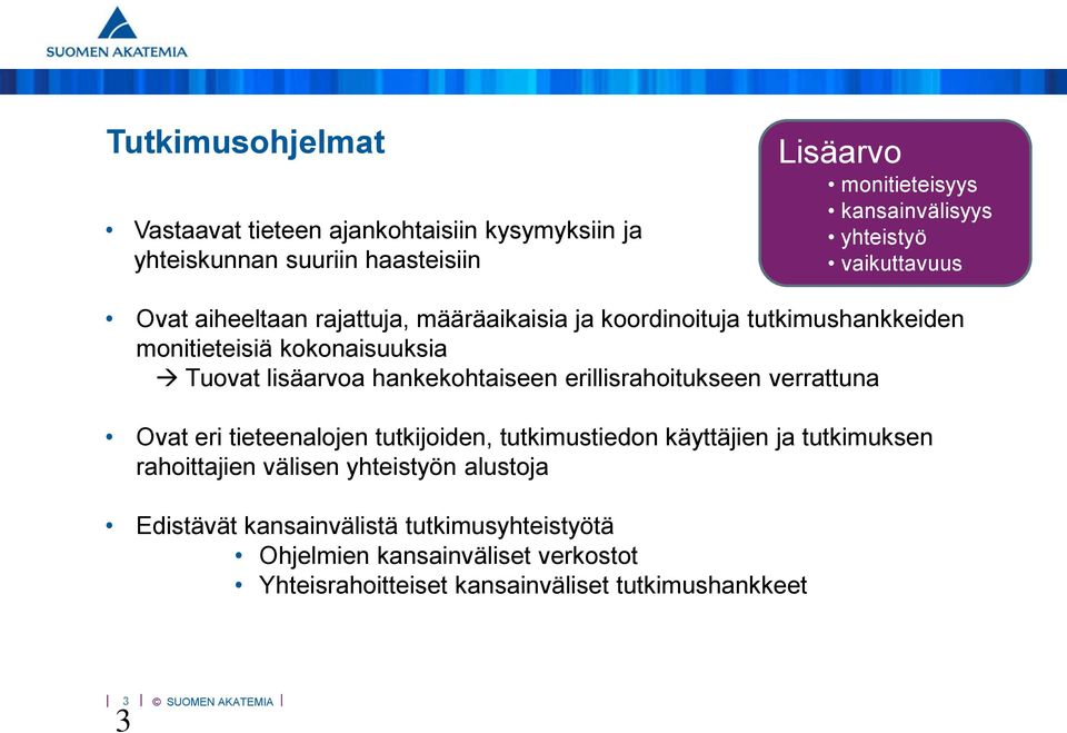 hankekohtaiseen erillisrahoitukseen verrattuna Ovat eri tieteenalojen tutkijoiden, tutkimustiedon käyttäjien ja tutkimuksen rahoittajien välisen