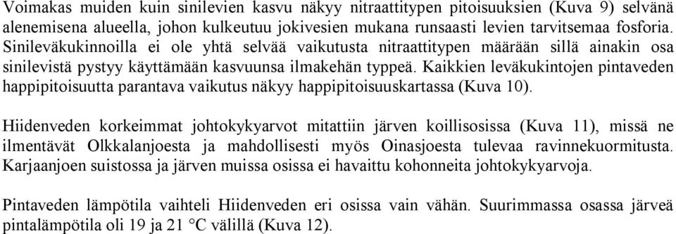 Kaikkien leväkukintojen pintaveden happipitoisuutta parantava vaikutus näkyy happipitoisuuskartassa (Kuva 10).