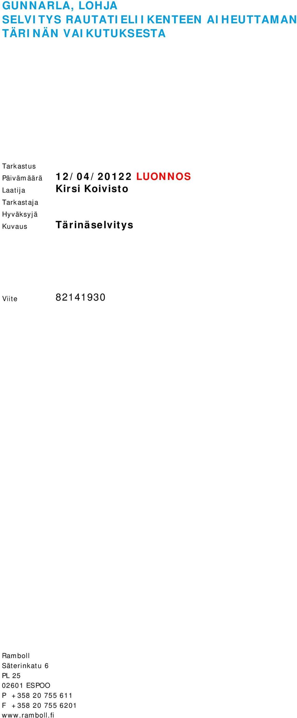 12/04/20122 Kirsi Koivisto Tärinäselvitys Viite 82141930 Ramboll