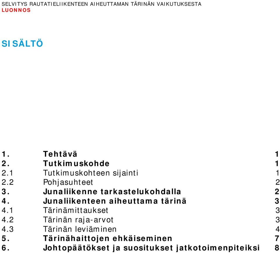 Junaliikenne tarkastelukohdalla 2 4. Junaliikenteen aiheuttama tärinä 3 4.1 Tärinämittaukset 3 4.