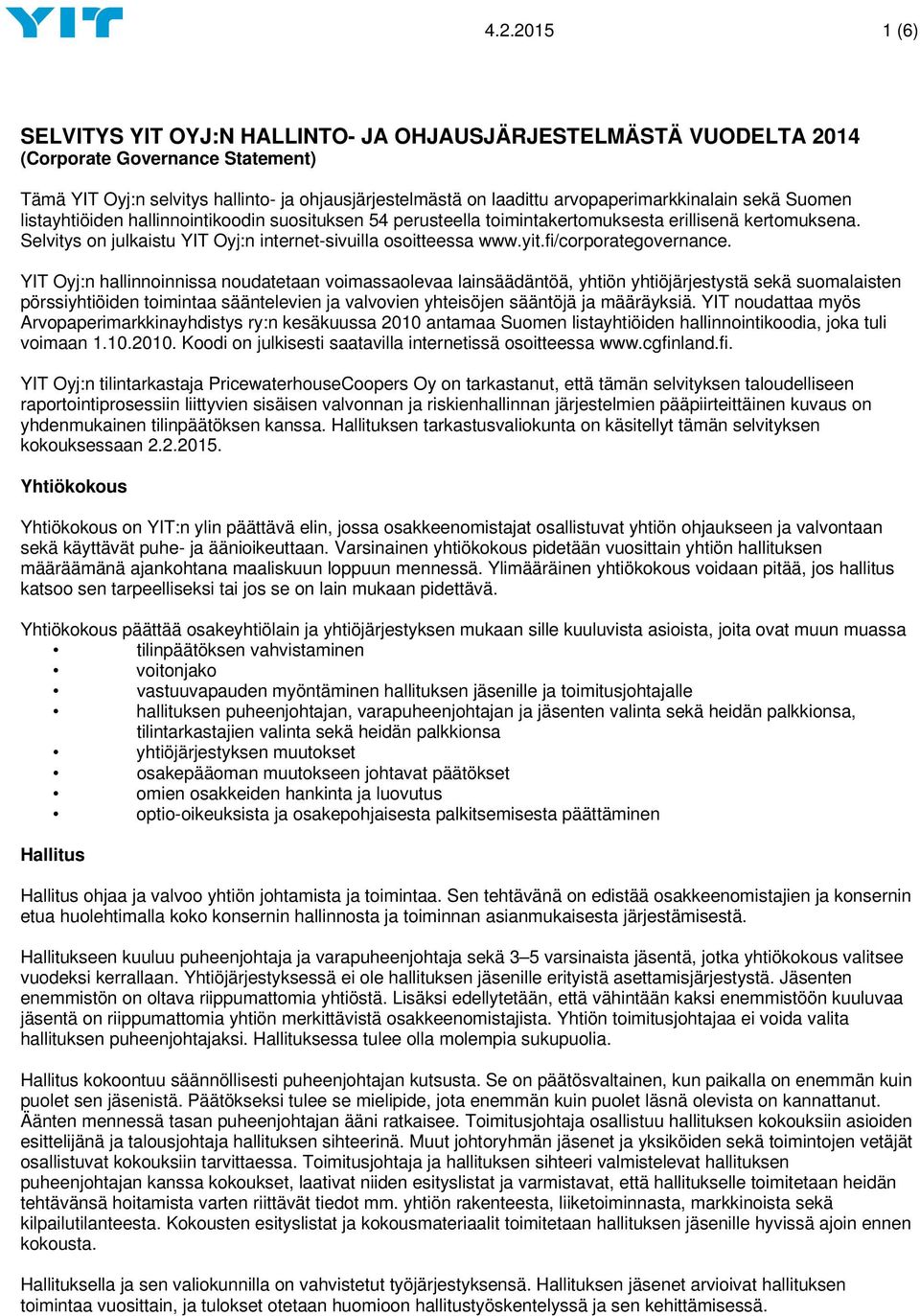 Selvitys on julkaistu YIT Oyj:n internet-sivuilla osoitteessa www.yit.fi/corporategovernance.