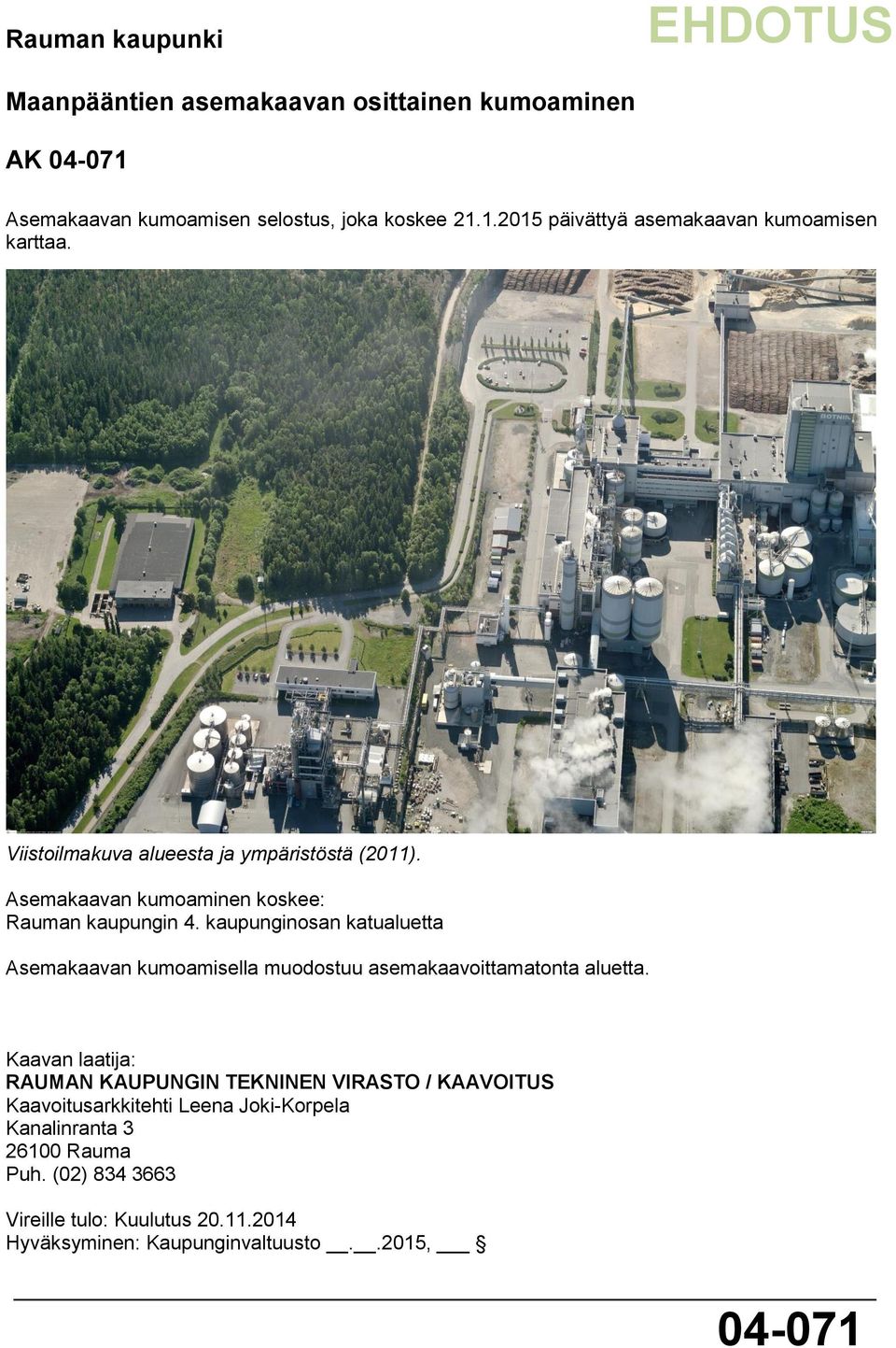 kaupunginosan katualuetta Asemakaavan kumoamisella muodostuu asemakaavoittamatonta aluetta.