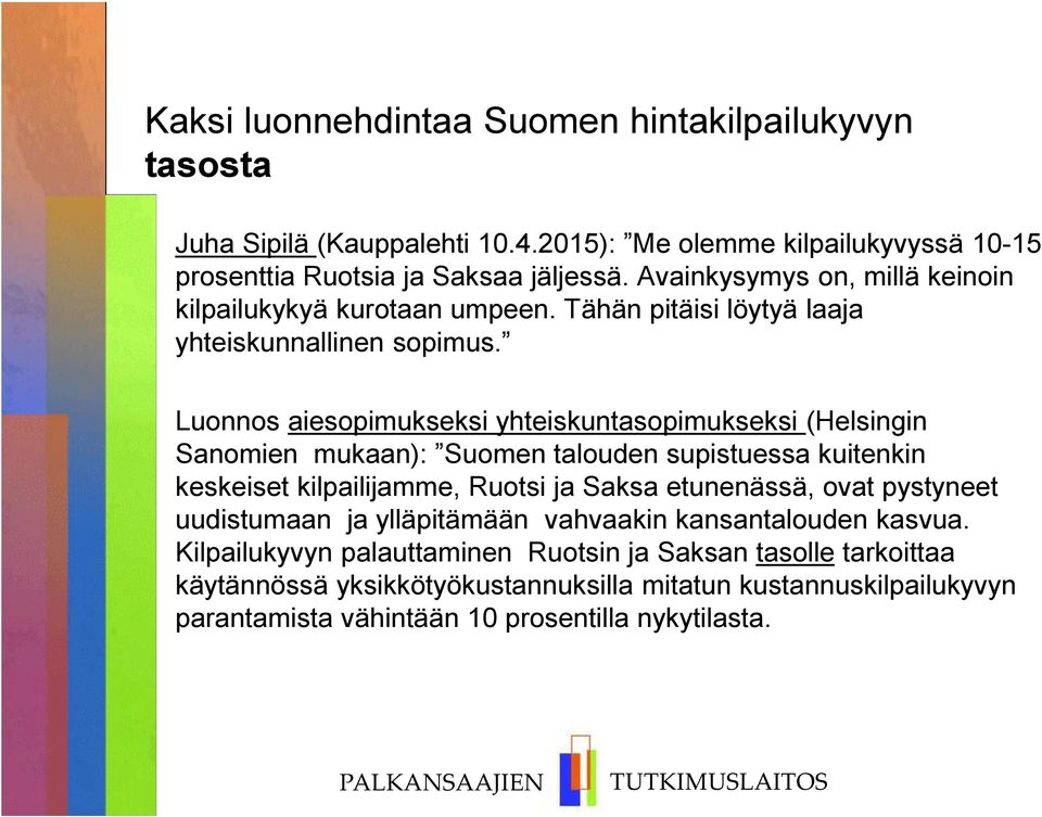 Luonnos aiesopimukseksi yhteiskuntasopimukseksi (Helsingin Sanomien mukaan): Suomen talouden supistuessa kuitenkin keskeiset kilpailijamme, Ruotsi ja Saksa etunenässä, ovat