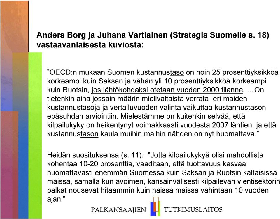 otetaan vuoden 2000 tilanne. On tietenkin aina jossain määrin mielivaltaista verrata eri maiden kustannustasoja ja vertailuvuoden valinta vaikuttaa kustannustason epäsuhdan arviointiin.