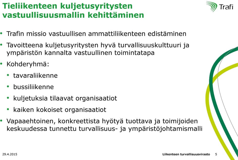 tavaraliikenne bussiliikenne kuljetuksia tilaavat organisaatiot kaiken kokoiset organisaatiot Vapaaehtoinen, konkreettista