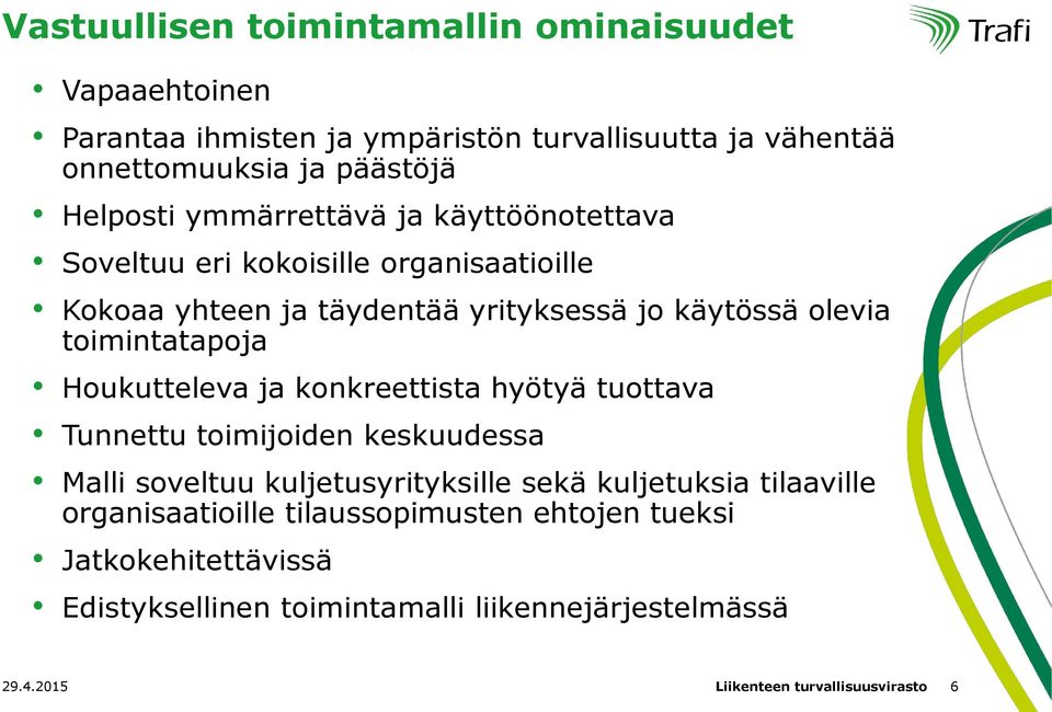 Houkutteleva ja konkreettista hyötyä tuottava Tunnettu toimijoiden keskuudessa Malli soveltuu kuljetusyrityksille sekä kuljetuksia tilaaville