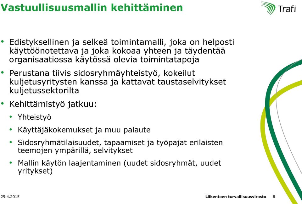 taustaselvitykset kuljetussektorilta Kehittämistyö jatkuu: Yhteistyö Käyttäjäkokemukset ja muu palaute Sidosryhmätilaisuudet, tapaamiset ja