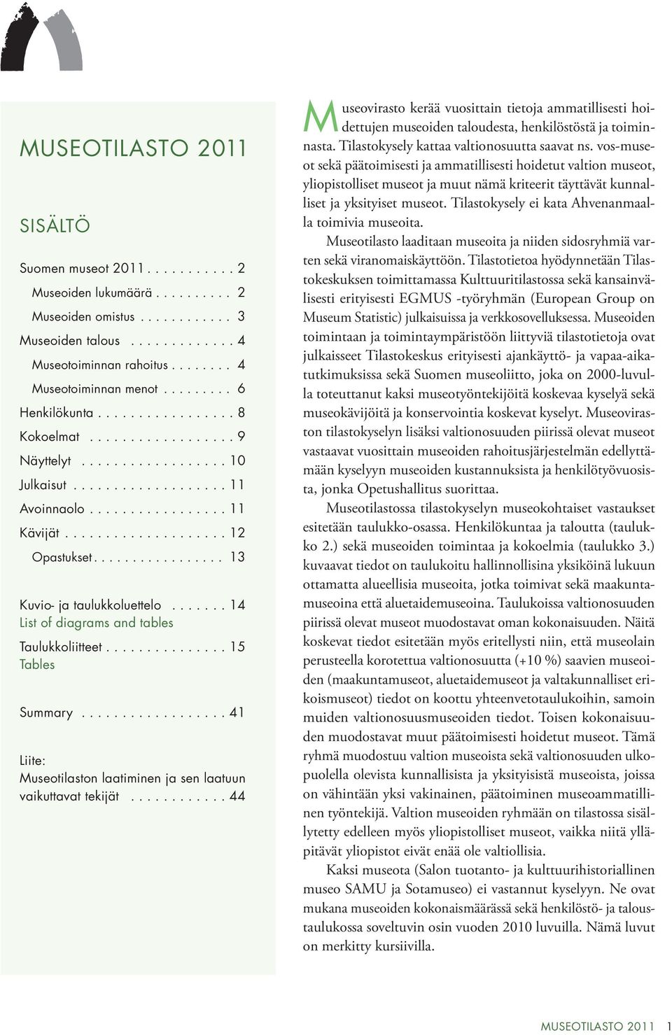 ................... 12 Opastukset................. 13 Kuvio- ja taulukkoluettelo....... 14 List of diagrams and tables Taulukkoliitteet............... 15 Tables Summary.