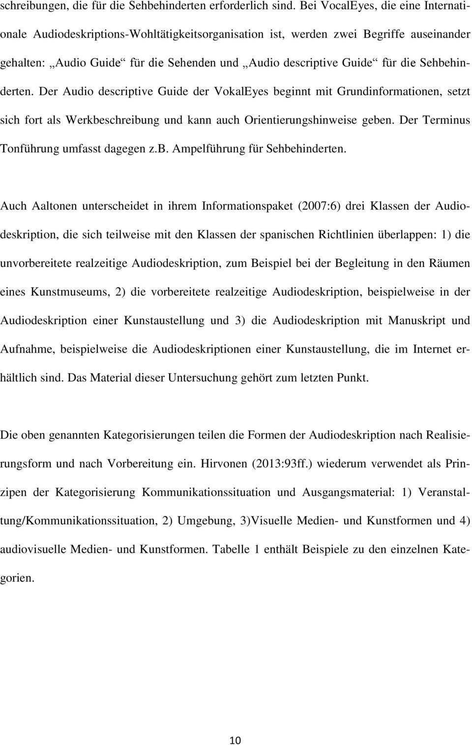 Sehbehinderten. Der Audio descriptive Guide der VokalEyes beginnt mit Grundinformationen, setzt sich fort als Werkbeschreibung und kann auch Orientierungshinweise geben.