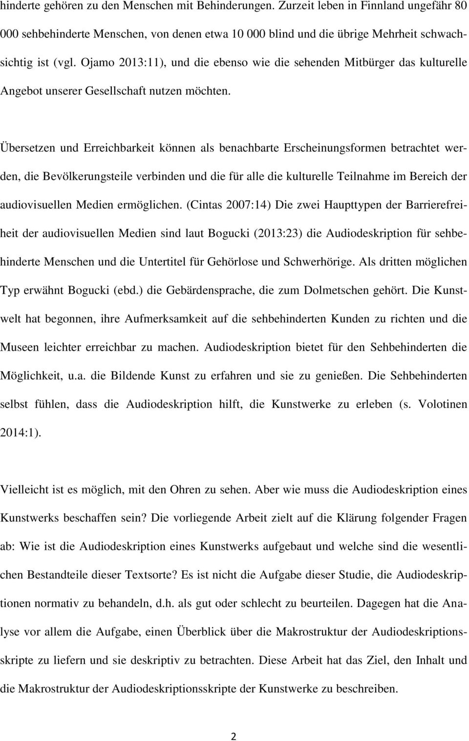 Übersetzen und Erreichbarkeit können als benachbarte Erscheinungsformen betrachtet werden, die Bevölkerungsteile verbinden und die für alle die kulturelle Teilnahme im Bereich der audiovisuellen