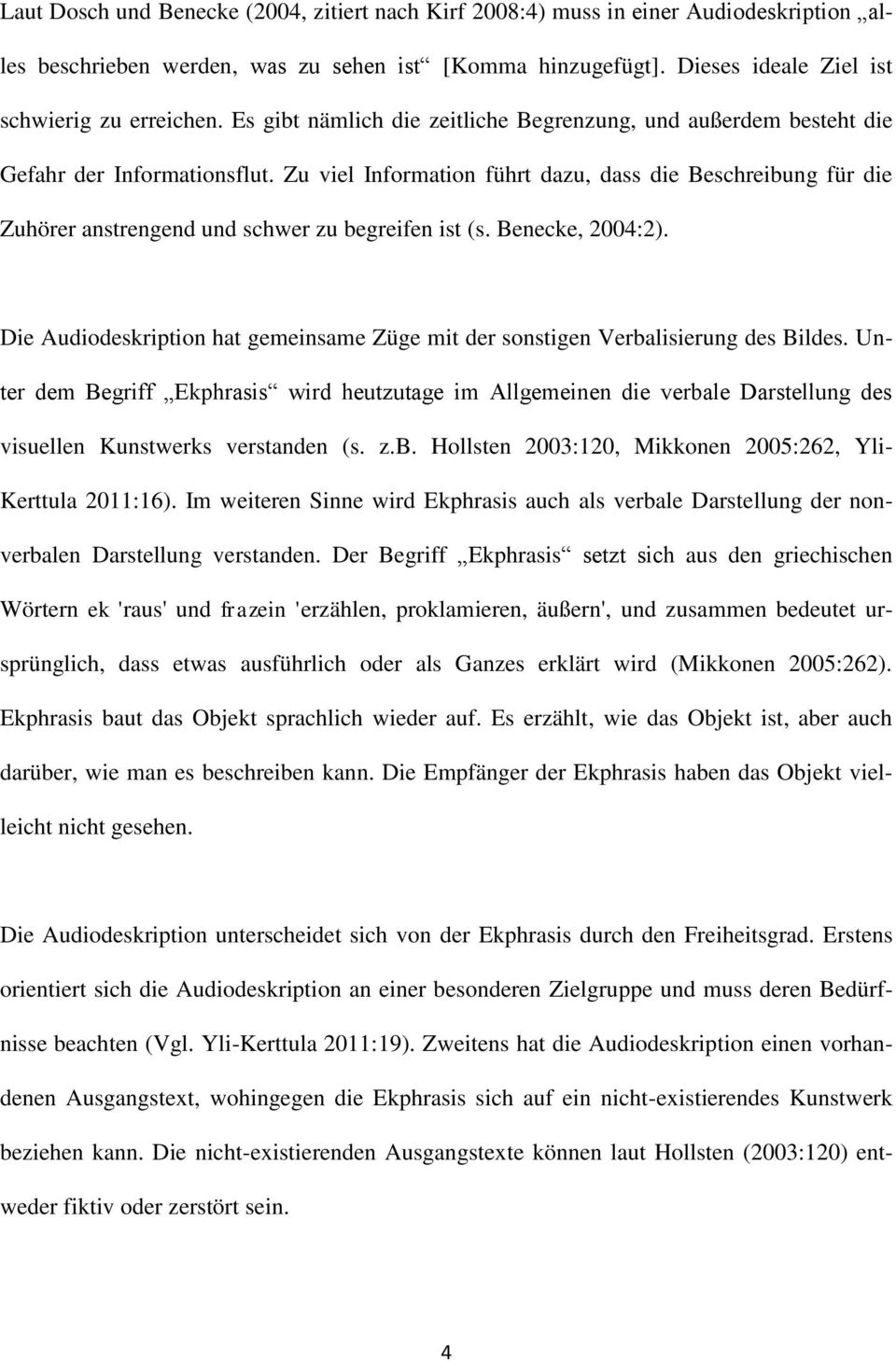 Zu viel Information führt dazu, dass die Beschreibung für die Zuhörer anstrengend und schwer zu begreifen ist (s. Benecke, 2004:2).