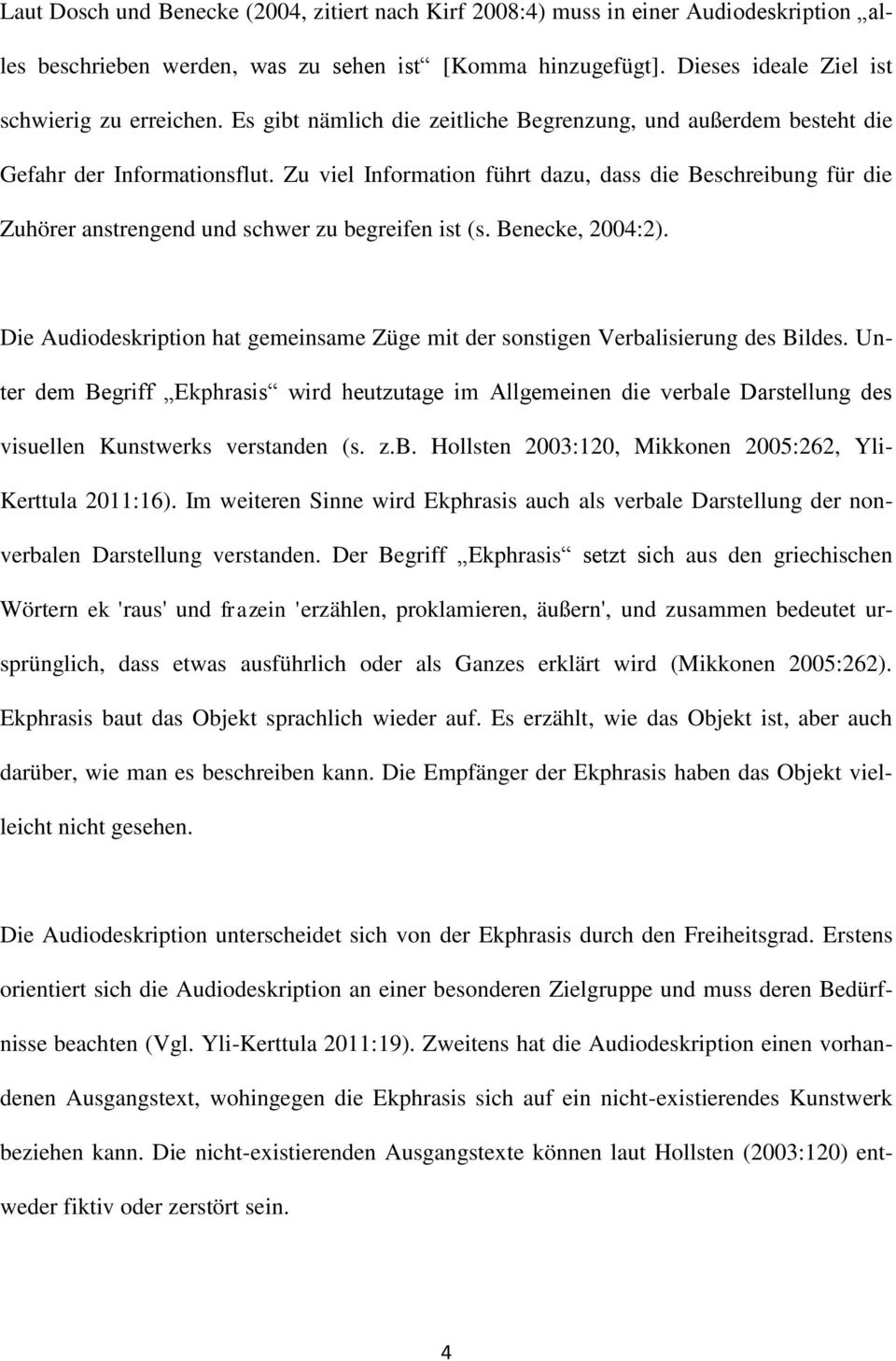 Zu viel Information führt dazu, dass die Beschreibung für die Zuhörer anstrengend und schwer zu begreifen ist (s. Benecke, 2004:2).