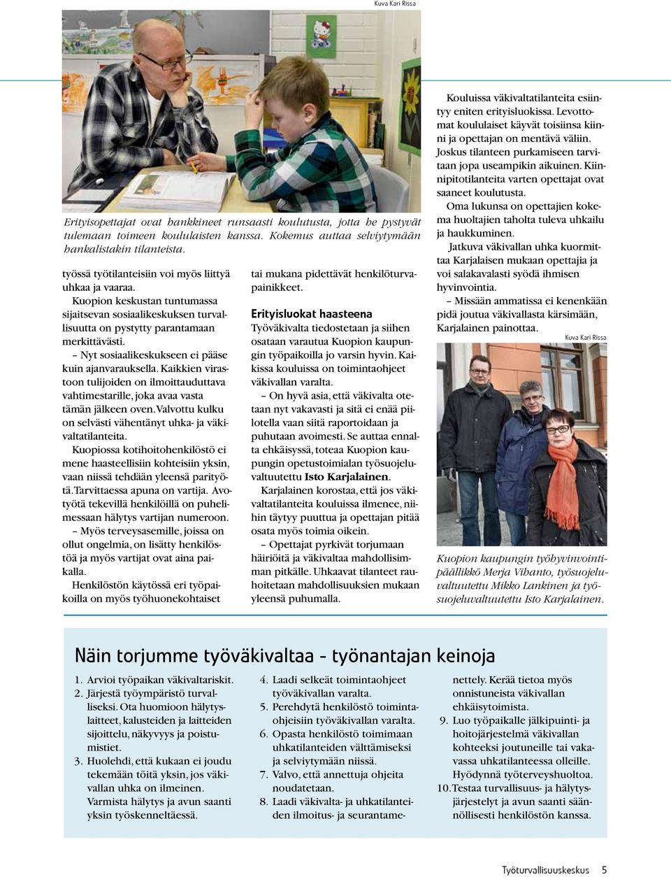 Nyt sosiaalikeskukseen ei pääse kuin ajanvarauksella. Kaikkien virastoon tulijoiden on ilmoittauduttava vahtimestarille, joka avaa vasta tämän jälkeen oven.