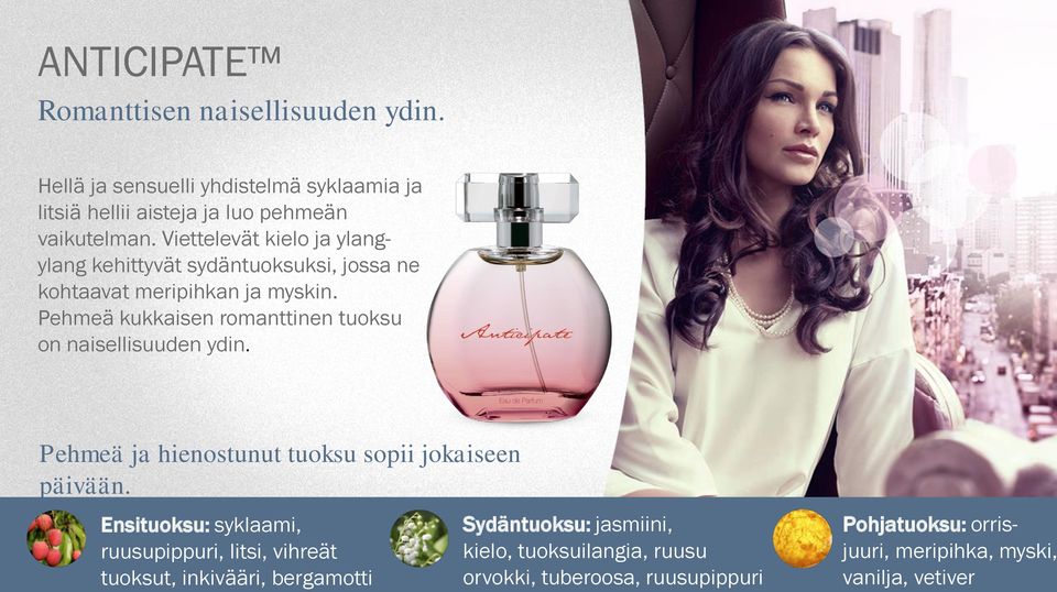 Pehmeä kukkaisen romanttinen tuoksu on naisellisuuden ydin. Pehmeä ja hienostunut tuoksu sopii jokaiseen päivään.