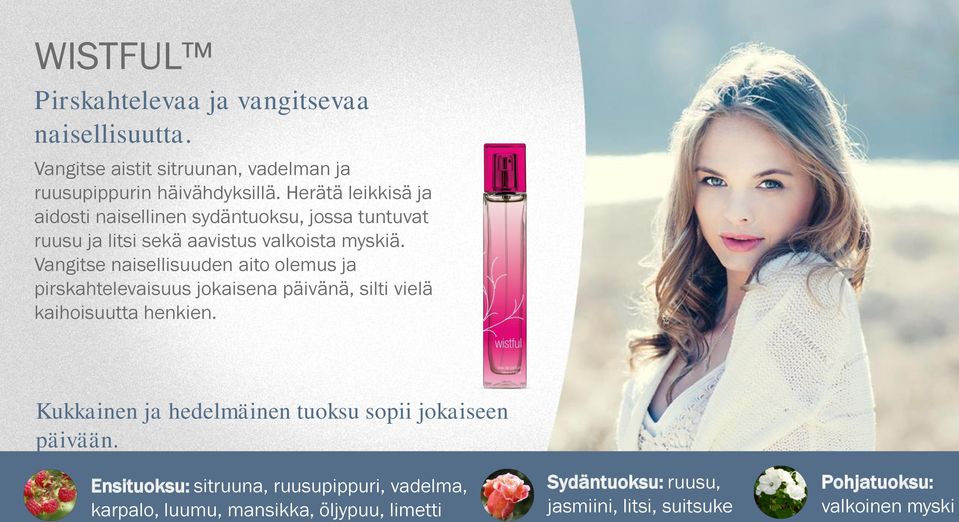 Vangitse naisellisuuden aito olemus ja pirskahtelevaisuus jokaisena päivänä, silti vielä kaihoisuutta henkien.