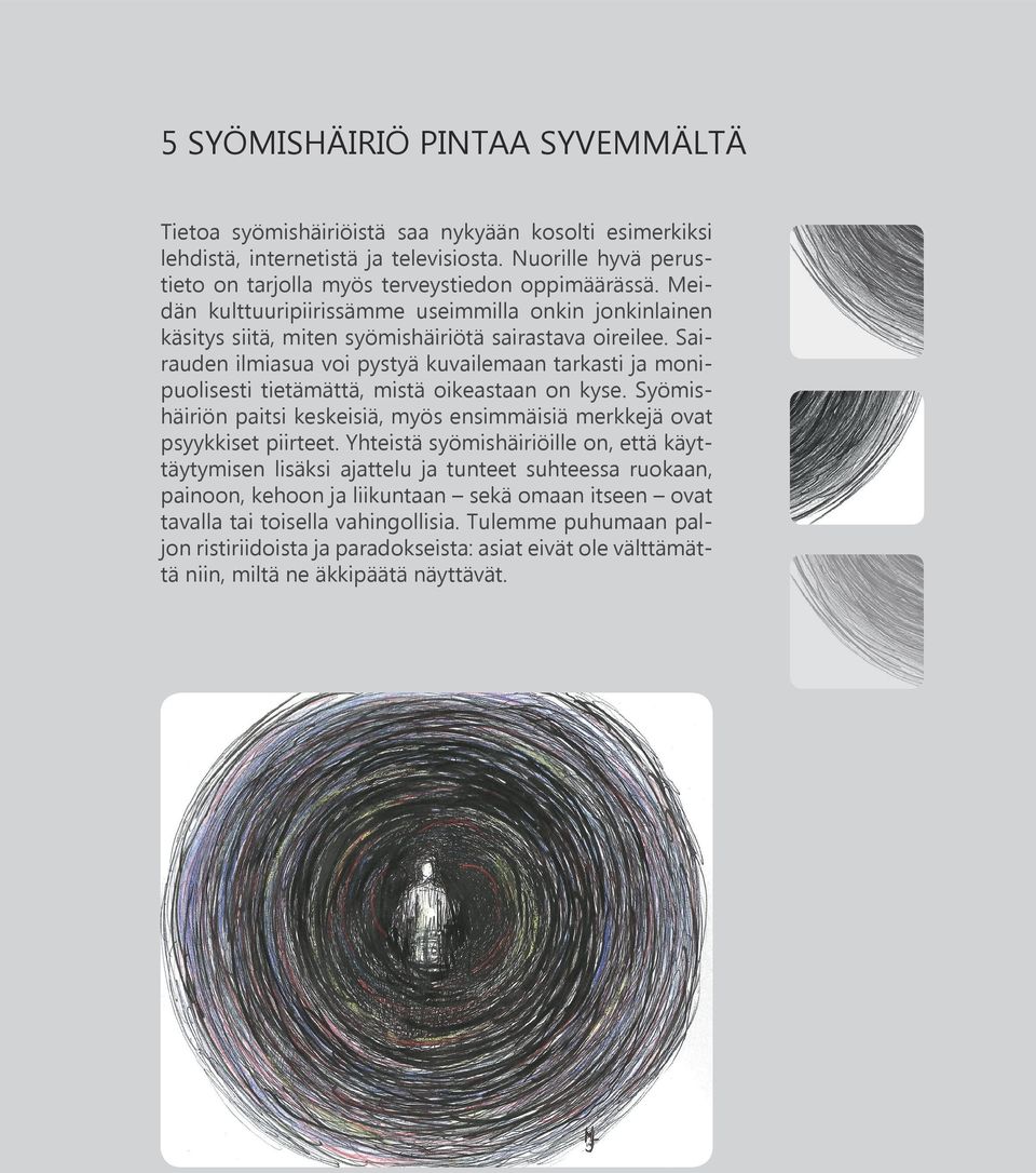 Sairauden ilmiasua voi pystyä kuvailemaan tarkasti ja monipuolisesti tietämättä, mistä oikeastaan on kyse. Syömishäiriön paitsi keskeisiä, myös ensimmäisiä merkkejä ovat psyykkiset piirteet.