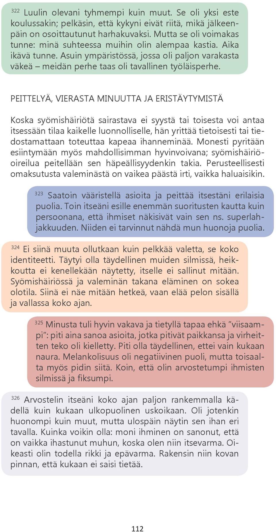 PEITTELYÄ, VIERASTA MINUUTTA JA ERISTÄYTYMISTÄ Koska syömishäiriötä sairastava ei syystä tai toisesta voi antaa itsessään tilaa kaikelle luonnolliselle, hän yrittää tietoisesti tai tiedostamattaan