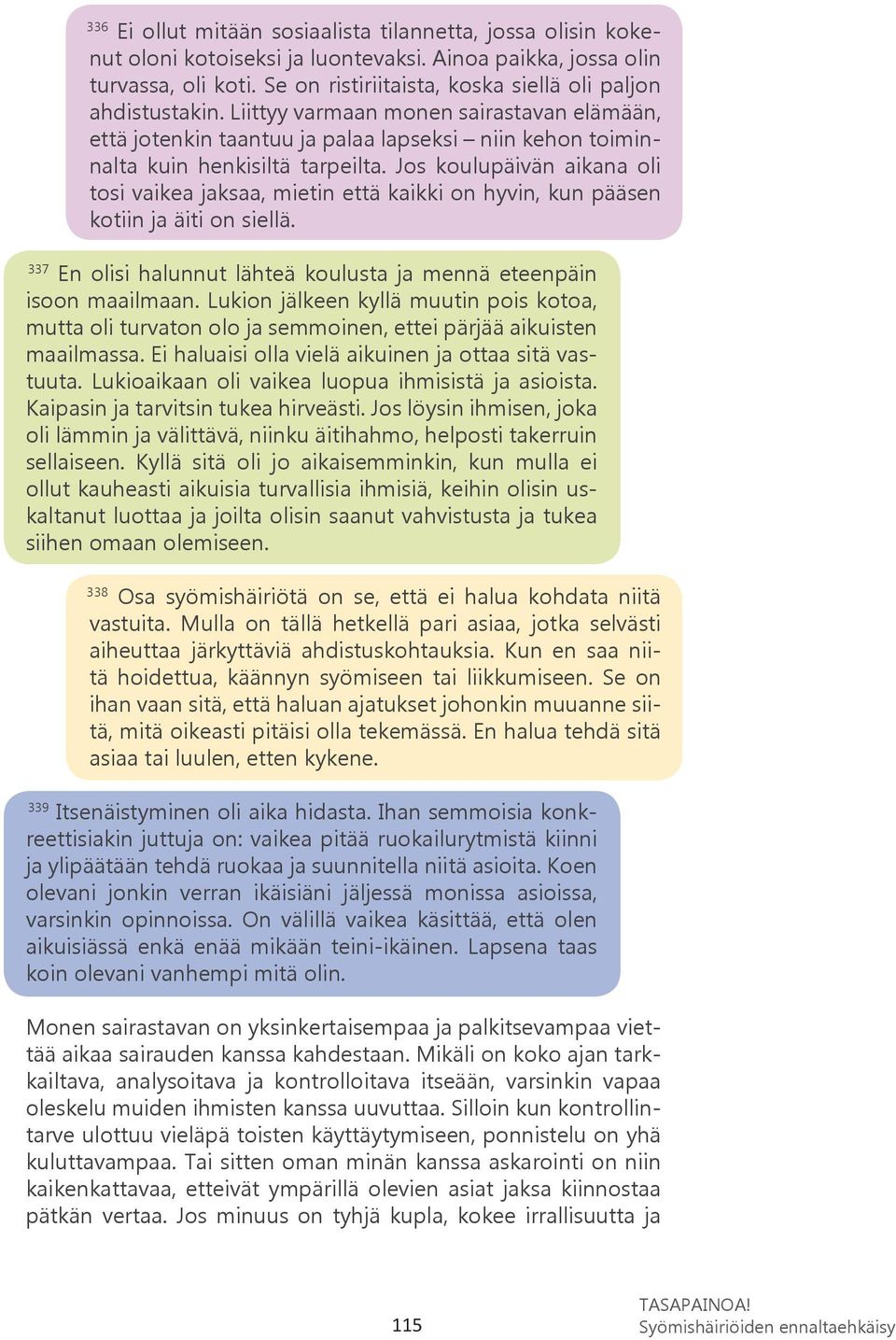 Jos koulupäivän aikana oli tosi vaikea jaksaa, mietin että kaikki on hyvin, kun pääsen kotiin ja äiti on siellä. 337 En olisi halunnut lähteä koulusta ja mennä eteenpäin isoon maailmaan.