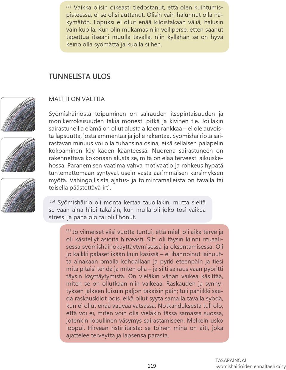 MALTTI ON VALTTIA Syömishäiriöstä toipuminen on sairauden itsepintaisuuden ja monikerroksisuuden takia monesti pitkä ja kivinen tie.