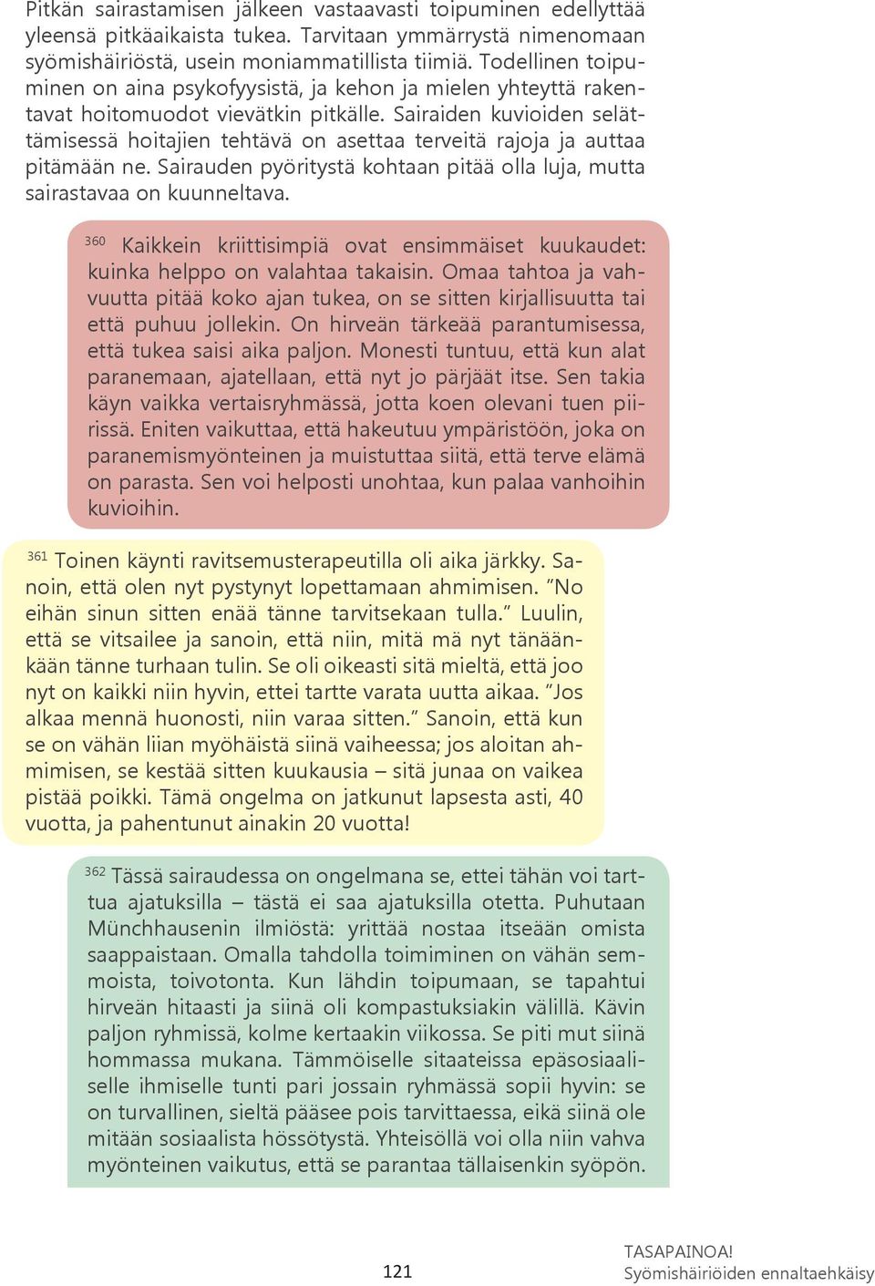 Sairaiden kuvioiden selättämisessä hoitajien tehtävä on asettaa terveitä rajoja ja auttaa pitämään ne. Sairauden pyöritystä kohtaan pitää olla luja, mutta sairastavaa on kuunneltava.
