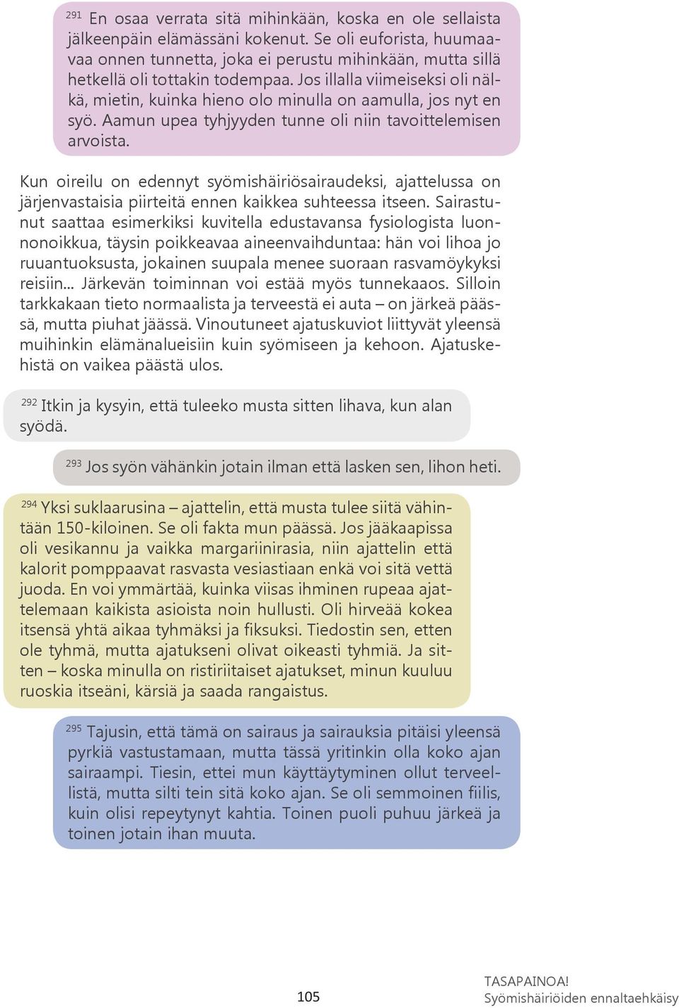 Jos illalla viimeiseksi oli nälkä, mietin, kuinka hieno olo minulla on aamulla, jos nyt en syö. Aamun upea tyhjyyden tunne oli niin tavoittelemisen arvoista.