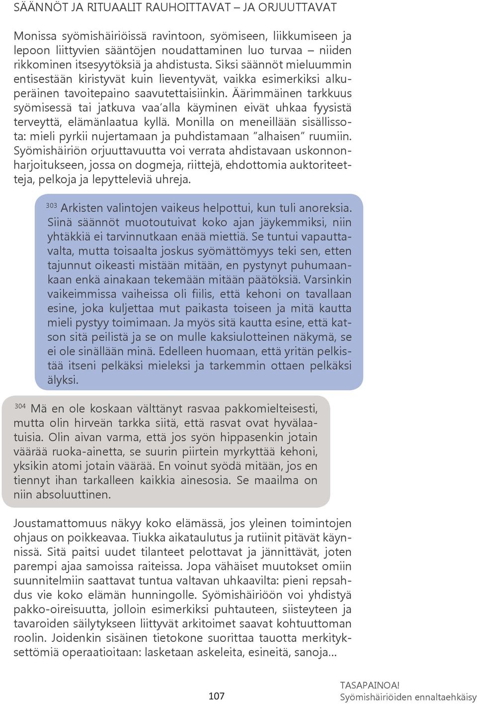 Äärimmäinen tarkkuus syömisessä tai jatkuva vaa alla käyminen eivät uhkaa fyysistä terveyttä, elämänlaatua kyllä.