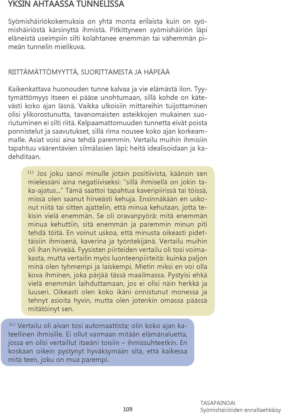 RIITTÄMÄTTÖMYYTTÄ, SUORITTAMISTA JA HÄPEÄÄ Kaikenkattava huonouden tunne kalvaa ja vie elämästä ilon. Tyytymättömyys itseen ei pääse unohtumaan, sillä kohde on kätevästi koko ajan läsnä.