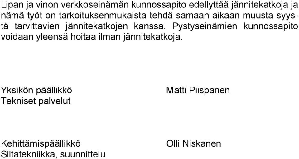 Pystyseinämien kunnossapito voidaan yleensä hoitaa ilman jännitekatkoja.