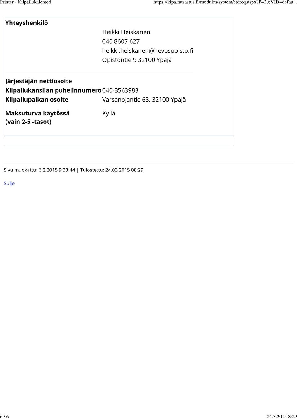 fi Opistontie 9 32100 Ypäjä Järjestäjän nettiosoite Kilpailukanslian puhelinnumero