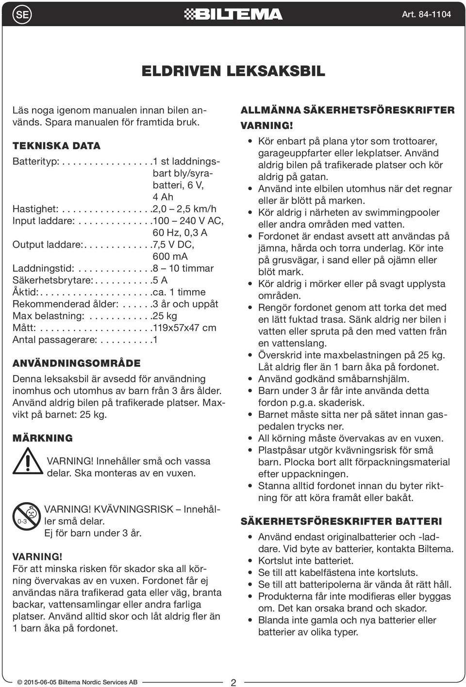 Säkerhetsbrytare: 5 A Åktid: ca.