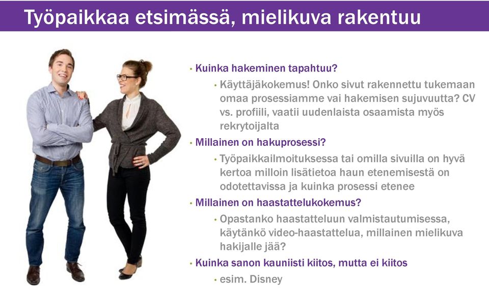 profiili, vaatii uudenlaista osaamista myös rekrytoijalta Millainen on hakuprosessi?