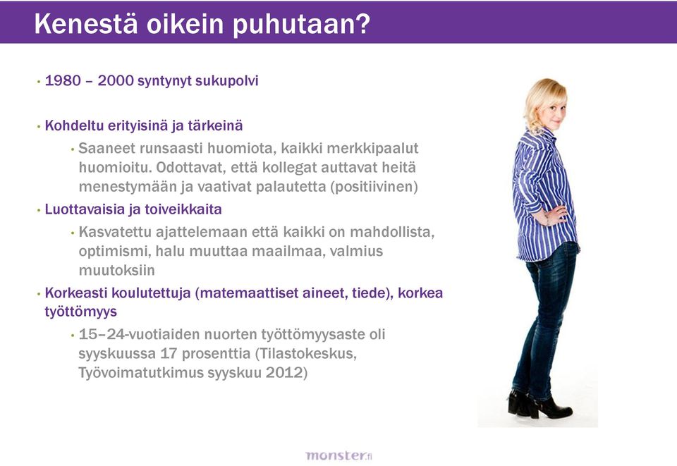 Odottavat, että kollegat auttavat heitä menestymään ja vaativat palautetta (positiivinen) Luottavaisia ja toiveikkaita Kasvatettu
