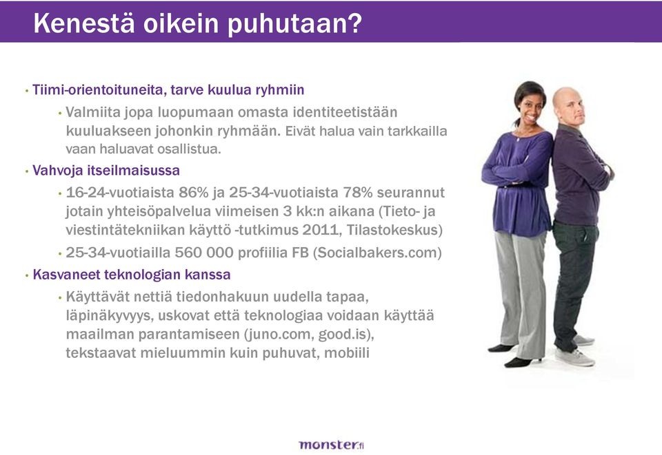 Vahvoja itseilmaisussa 16-24-vuotiaista 86% ja 25-34-vuotiaista 78% seurannut jotain yhteisöpalvelua viimeisen 3 kk:n aikana (Tieto- ja viestintätekniikan käyttö