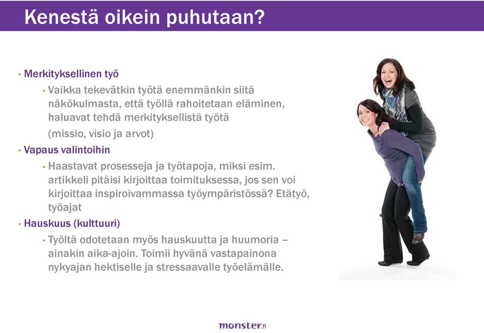 merkityksellistä työtä (missio, visio ja arvot) Vapaus valintoihin Haastavat prosesseja ja työtapoja, miksi esim.