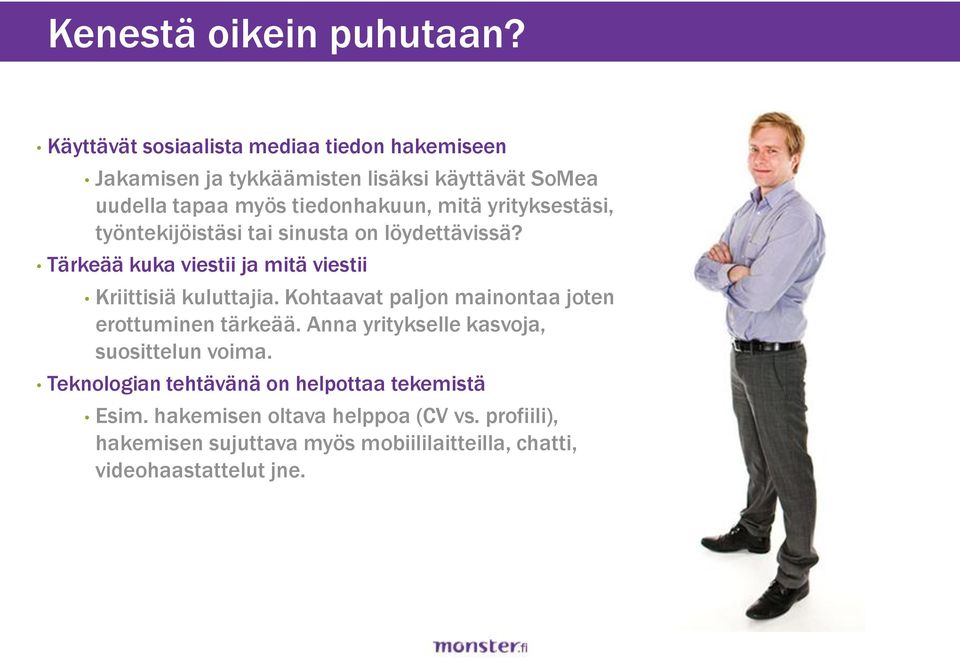 yrityksestäsi, työntekijöistäsi tai sinusta on löydettävissä? Tärkeää kuka viestii ja mitä viestii Kriittisiä kuluttajia.