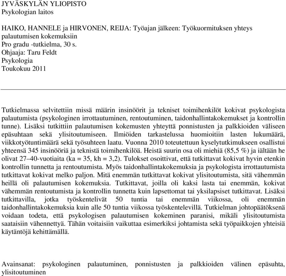 rentoutuminen, taidonhallintakokemukset ja kontrollin tunne). Lisäksi tutkittiin palautumisen kokemusten yhteyttä ponnistusten ja palkkioiden väliseen epäsuhtaan sekä ylisitoutumiseen.