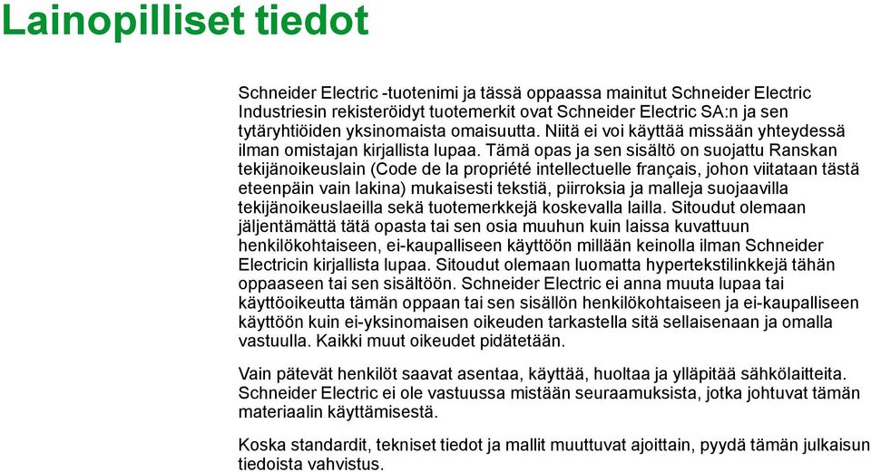 Tämä opas ja sen sisältö on suojattu Ranskan tekijänoikeuslain (Code de la propriété intellectuelle français, johon viitataan tästä eteenpäin vain lakina) mukaisesti tekstiä, piirroksia ja malleja