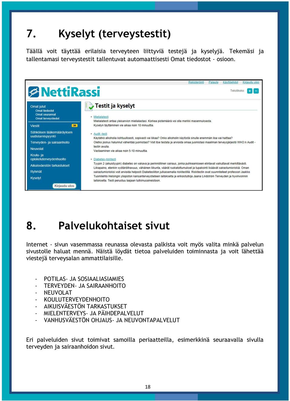 Palvelukohtaiset sivut Internet - sivun vasemmassa reunassa olevasta palkista voit myös valita minkä palvelun sivustolle haluat mennä.