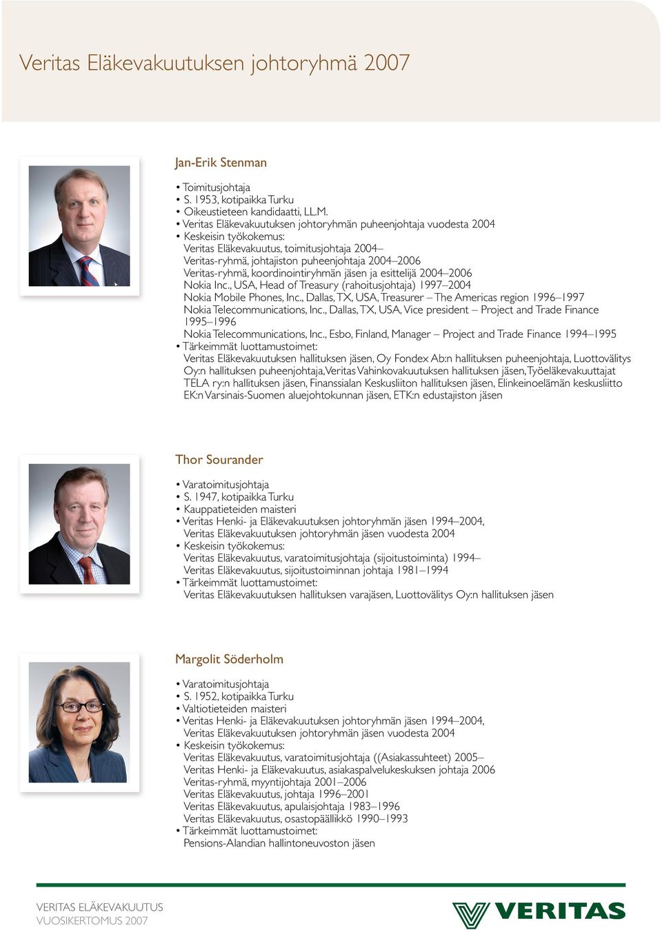 ja esittelijä 2004 2006 Nokia Inc., USA, Head of Treasury (rahoitusjohtaja) 1997 2004 Nokia Mobile Phones, Inc., Dallas, TX, USA, Treasurer The Americas region 1996 1997 Nokia Telecommunications, Inc.