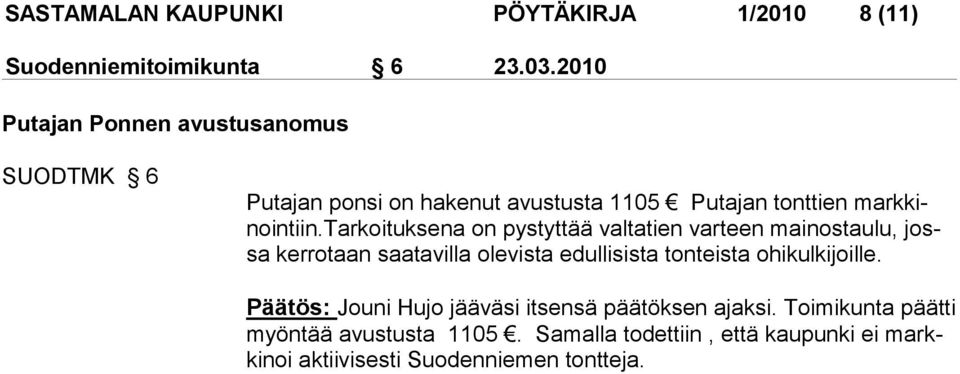 tarkoituksena on pystyttää valtatien varteen mainostaulu, jossa ker rotaan saata villa olevista edullisista tonteista