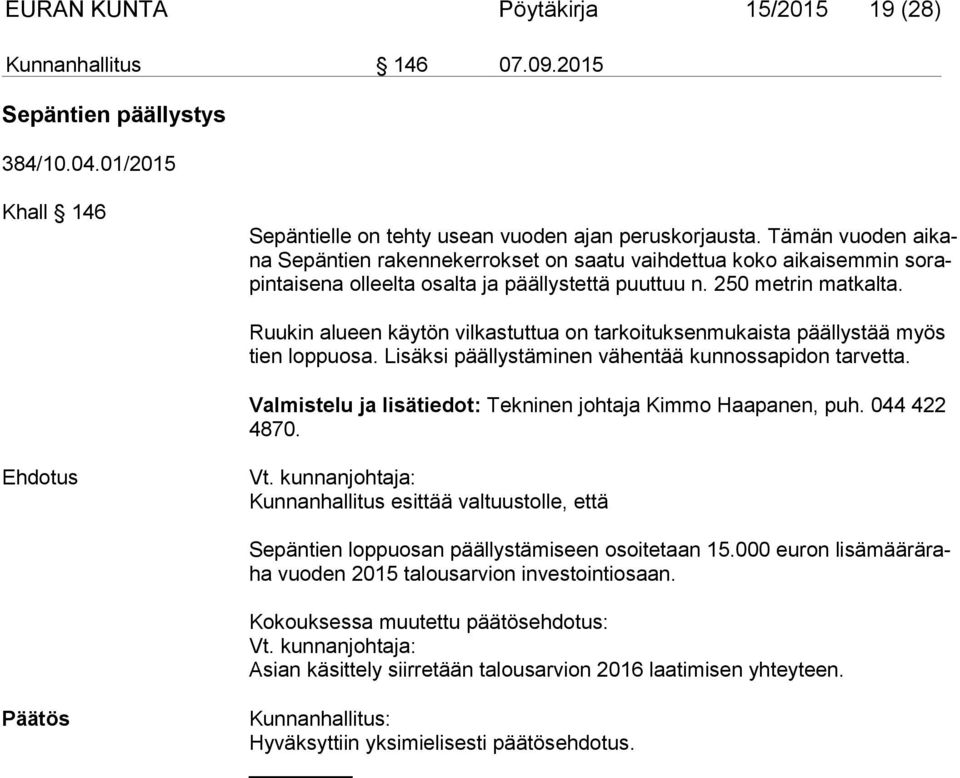 Ruukin alueen käytön vilkastuttua on tarkoituksenmukaista päällystää myös tien loppuosa. Lisäksi päällystäminen vähentää kunnossapidon tar vet ta.