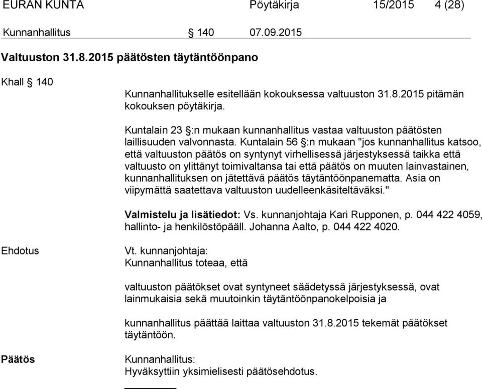 Kuntalain 56 :n mukaan "jos kunnanhallitus katsoo, että valtuuston päätös on syntynyt virhellisessä järjestyksessä taikka että valtuusto on ylittänyt toimivaltansa tai että päätös on muuten