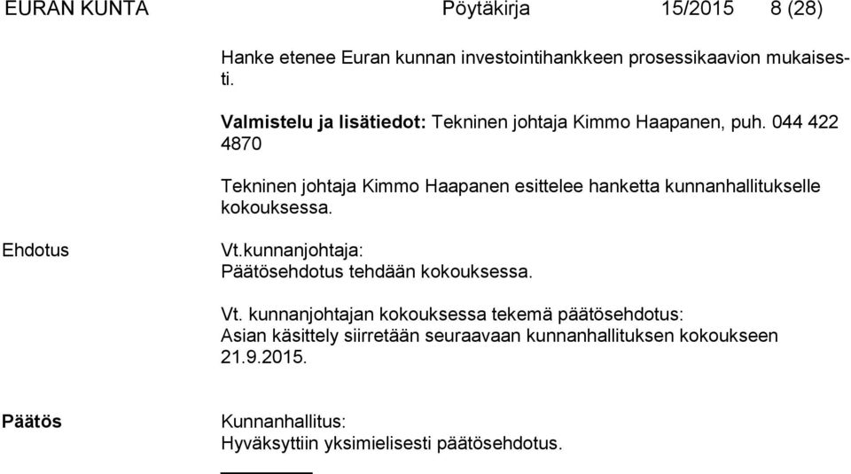 044 422 4870 Tekninen johtaja Kimmo Haapanen esittelee hanketta kunnanhallitukselle kokouksessa. Vt.